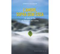 L'amore, sopra ogni cosa. Un dono di Dio, un impegno per l'uomo - Occhiali...