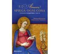 L' amore spiega ogni cosa. Commento ai Vangeli festivi. Anno B