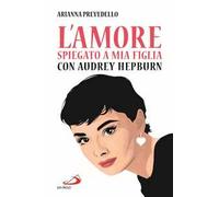 L' amore spiegato a mia figlia con Audrey Hepburn