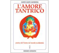 L'amore tantrico. Pratica del tantra nel mondo occidentale