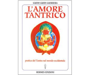 L'amore tantrico. Pratica del tantra nel mondo occidentale