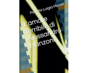 L'amore terribile di Alessandro Manzoni