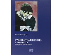 L'amore tra filosofia e teologia. In dialogo con Jean-Luc Marion