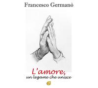 L'amore un legame che unisce. Ediz. integrale - [CTL Editore Livorno]