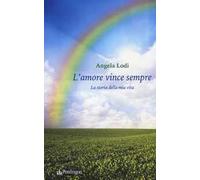L'amore vince sempre. La storia della mia vita