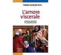 L'amore viscerale. Maria di Nazaret e il grembo di Dio