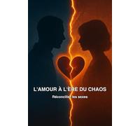 L'amour à l’ère du chaos: Réconcilier les sexes