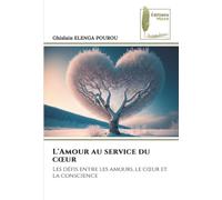 L'Amour au service du c¿ur: Les défis entre les amours, le c¿ur et la conscience