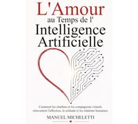 L'Amour au Temps de l'Intelligence Artificielle: Comment les chatbots et les compagnons virtuels réinventent l'affection, la solitude et les relations humaines