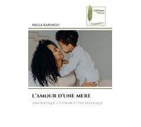 L'AMOUR D'UNE MERE: Essai poétique, littéraire et psychologique