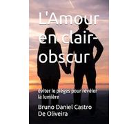 L'Amour en clair-obscur: éviter le pièges pour révéler la lumière