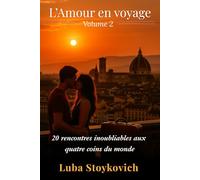 L'Amour en Voyage Volume 2: 20 rencontres inoubliables aux quatre coins du monde