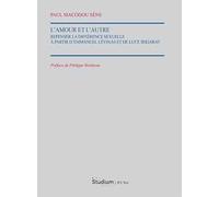 L'Amour et l'autre. Repenser la différence sexuelle à partir d'Emmauel Lévinas et de Luce Irigaray
