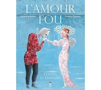 L'amour fou: Contes et légendes
