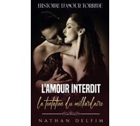 L'Amour Interdit : La tentation du milliardaire: Histoire d'amour Torride