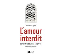 L'amour interdit: Sexe et tabous au Maghreb