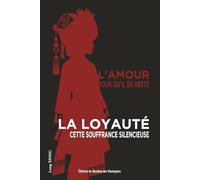 L'amour, pour qu'il en reste - La loyauté, cette souffrance silencieuse
