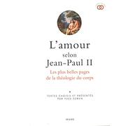 L'amour selon Jean-Paul II: Les plus belles pages de la théologie du corps