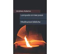 Lampada ai miei passi: Meditazioni bibliche