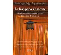 Lampada nascosta. Storie da venticinque secoli di donne illuminate