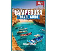 LAMPEDUSA TRAVEL GUIDE 2026: Discover Hidden Beaches, Authentic Culture & Local Secrets for Every Traveler