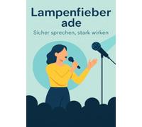 Lampenfieber ade - Sicher sprechen, stark wirken