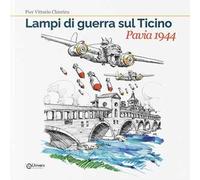 Libri Chierico Pier Vittorio - Lampi Di Guerra Sul Ticino. Pavia 1944