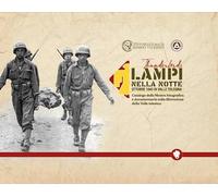 Lampi nella notte. Catalogo della mostra fotografica e documentaria sulla liberazione della Valle telesina nell'ottobre del 1943