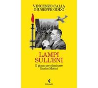 Lampi sull'Eni. Il piano per eliminare Enrico Mattei