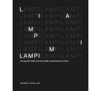 Lampi. Uno sguardo inedito sulle tracce della Grande Guerra sul Carso. Ediz. illustrata