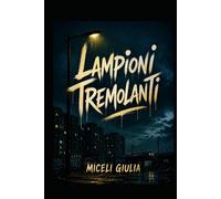 Lampioni Tremolanti: Cronache di ragazzi ai margini - Miceli Giulia