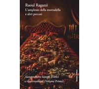 L'amplesso della mortadella e altri peccati: Sessantanove Rime Erotiche e Gastronomiche Volume primo - 23 rime scelte