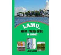 Lamu, Kenya travel guide on a Budget: Discover a Perfect Blend of Peaceful Beaches, Swahili Culture, and Affordable Adventures
