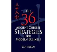 Lan Bercu The 36 Ancient Chinese Strategies for Modern Business (Tascabile)