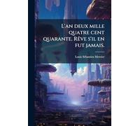 L'an deux mille quatre cent quarante. RÃave s'il en fut jamais.