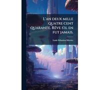 L'an deux mille quatre cent quarante. RÃave s'il en fut jamais.