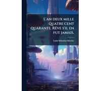 L'an deux mille quatre cent quarante. RÃave s'il en fut jamais.