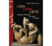 Lana, carne, latte. Paesaggi pastorali tra mito e realtà