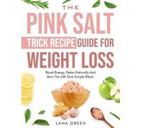 Lana Green The Pink Salt Trick Recipe Guide For Weight Loss (Tascabile)