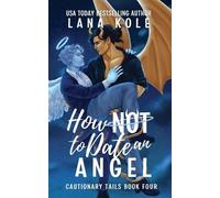 Lana Kole How Not to Date an Angel (Tascabile) Cautionary Tails