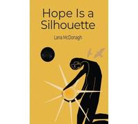 Lana McDonagh Hope Is a Silhouette (Tascabile)