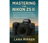 Lana Mirren Mastering the Nikon Z5 II (Tascabile)