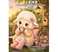 Lana: Momentos para colorear con calma: 30 ilustraciones para colorear con frases positivas, flores, jardines y momentos de calma