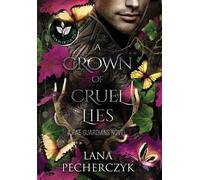 Lana Pecherczyk A Crown of Cruel Lies (Copertina rigida) Fae Guardians