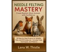 Lana W Thistle Needle Felting Mastery (Tascabile)