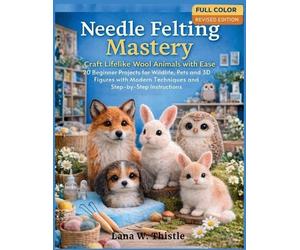 Lana W Thistle Needle Felting Mastery (Tascabile)