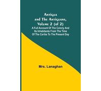 Lanaghan Antigua and the Antiguans, Volume 2 (of 2); A full account (Tascabile)