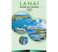 LANAI GUIDE DE VOYAGE 2026: Découvrez plages, attractions, culture dynamique, cuisine traditionnelle, cartes, festivals, aventures en plein air et ... pratique pour l'île paisible d'Hawaï