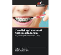 L'analisi agli elementi finiti in ortodonzia: Una guida completa per ricercatori e clinici
