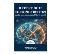 L'analisi comportamentale e la PNL: Il Codice dei Pregiudizi Cognitivi, la Voce del Corpo e la Rivoluzione dei 3 Cervelli per Decodificare l'Inconscio e Allineare l'Essere Umano